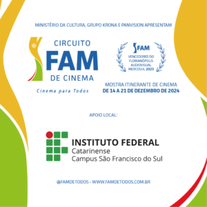 A imagem é um pôster promocional para o "Circuito FAM de Cinema," um festival de cinema itinerante. O evento é apresentado pelo Ministério da Cultura, Grupo Krona e Panvision e acontecerá de 14 a 21 de dezembro de 2024. O pôster menciona que o festival apresenta vencedores do Florianópolis Audiovisual Mercosul 2023. O apoio local é fornecido pelo Instituto Federal Catarinense, Campus São Francisco do Sul. O pôster inclui o slogan do festival "Cinema para Todos" e fornece um indicativo de mídia social e site: @FAMDETODOS - WWW.FAMDETODOS.COM.BR