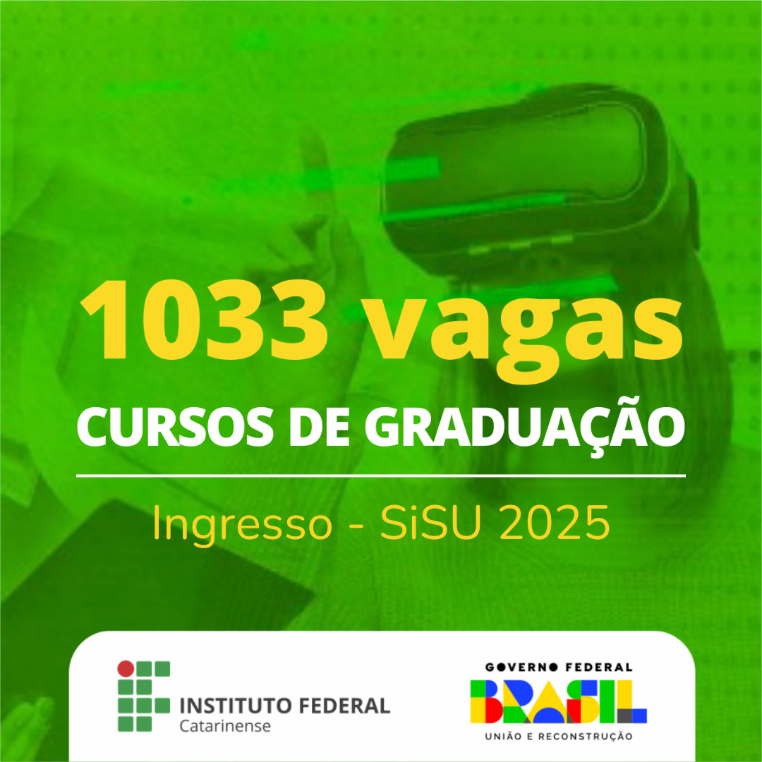 Figura em tons de verde. Ao fundo está uma mulher que veste um óculos de realidade aumentada. Na imagem, lê-se: 1033 vagas cursos de graduação. Ingresso Sisu 2025. Abaixo estão as logos do IFC e do Governo Federal.