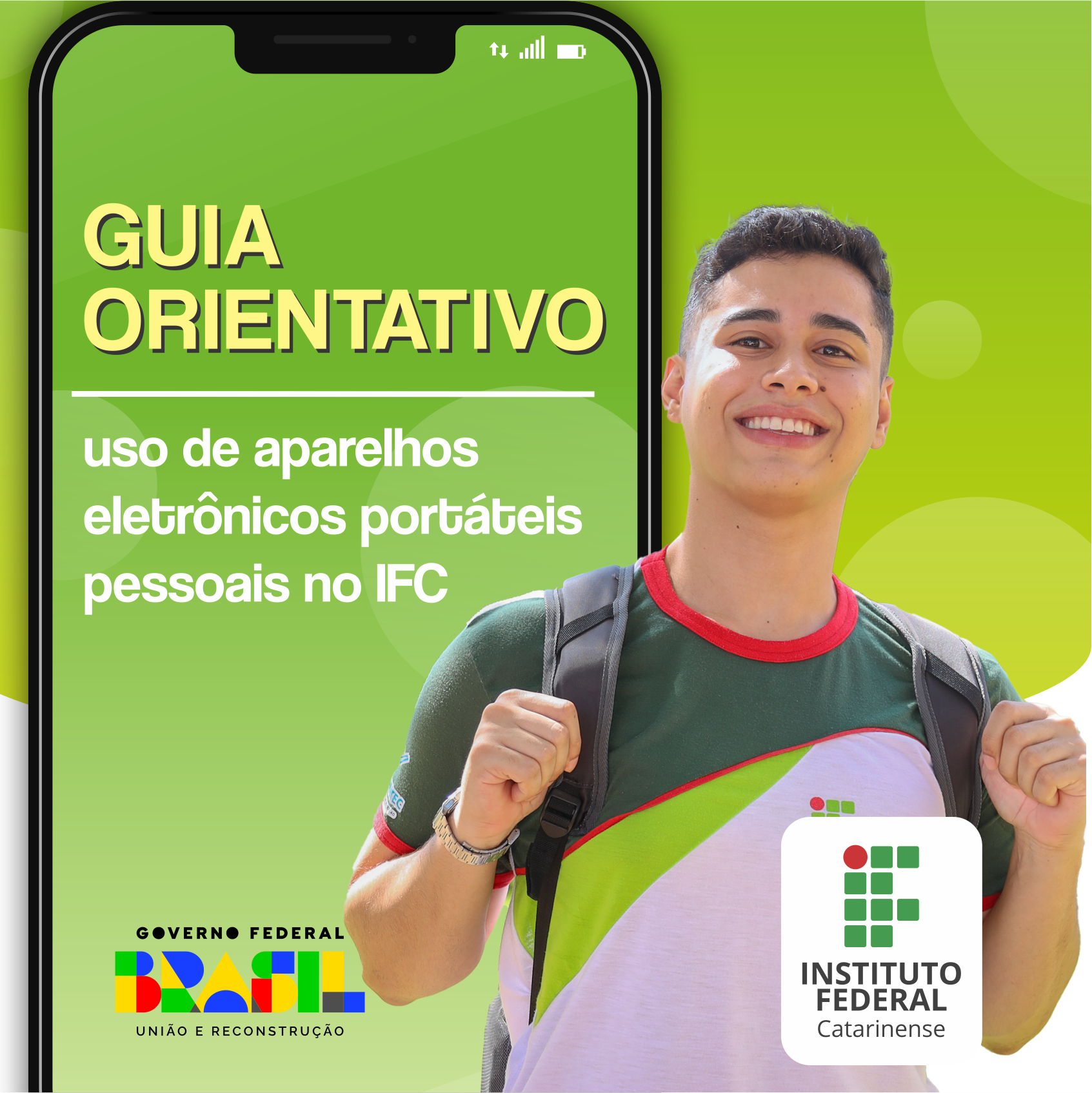 Imagem em tons de verde, com um adolescente que segura uma mochila nas costas e uma tela de celular ao fundo, com o texto: Guia Orientativo: uso de aparelhos eletrônicos portáteis pessoais no IFC. Abaixo está a logo do IFC e do Governo Federal.