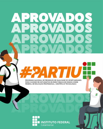 Card em tons de verde claro, com a escrita aprovados em branco. No centro da imagem tem dois desenhos: um menino que pula e comemora e uma menina sentada em uma cadeira de rodas, que ergue os braços e também comemora. Em uma faixa branca, no meio deles, está escrito: #partiuIF. Programa Nacional de promoção de igualdade de oportunidades para o acesso de estudantes da rede pública de ensino à rede federal de educação profissional, científica e tecnológica.