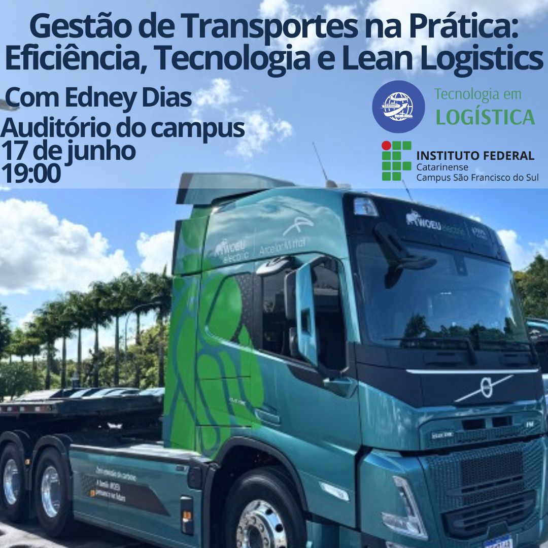 Card digital de divulgação de evento. Na parte superior da imagem, sobre um fundo azul claro com céu e nuvens, está escrito em letras grandes e escuras: "Gestão de Transportes na Prática: Eficiência, Tecnologia e Lean Logistics" "Com Edney Dias" "Auditório do campus" "17 de junho" "19:00" À direita do texto, estão dois logotipos: "Tecnologia em LOGÍSTICA", e do "INSTITUTO FEDERAL Catarinense – Campus São Francisco do Sul" Na parte inferior da imagem, aparece um caminhão moderno da marca Volvo, na cor azul turquesa com detalhes verdes. Ele ocupa grande parte do espaço e está estacionado em uma via asfaltada, ao lado de palmeiras e sob um céu azul com nuvens brancas. O caminhão tem os logos da empresa "WCOU elétrico" e "ArcelorMittal" na cabine.