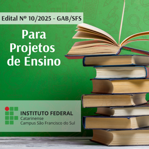 Card digital em formato quadrado, com fundo verde ilustrado por desenhos em traços finos de materiais escolares como lupa, lápis, caderno, tubo de ensaio e mochila. À direita da imagem, há uma pilha de livros empilhados de maneira irregular, com um dos livros abertos no topo, com as páginas levemente levantadas, como se estivessem sendo folheadas pelo vento. No canto superior esquerdo, em uma faixa clara, lê-se o texto: "Edital Nº 10/2025 – GAB/SFS" Logo abaixo, em letras brancas grandes: "Para Projetos de Ensino" No canto inferior esquerdo está o logotipo do Instituto Federal Catarinense – Campus São Francisco do Sul.