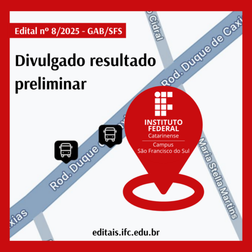 Imagem quadrada, com bordas vermelhas espessas. No canto superior esquerdo, há uma tarja vermelha com o texto em branco: "Edital nº 8/2025 - GAB/SFS". Abaixo da tarja, sobre um fundo com o mapa de ruas da cidade, aparece o texto em destaque: "Divulgado resultado preliminar", escrito em letras pretas e fonte grande. No centro inferior da imagem, há um ícone de marcador de localização vermelho, semelhante a um alfinete de mapa, contendo o logotipo do Instituto Federal Catarinense Campus São Francisco do Sul. Ao fundo do marcador, o mapa mostra trechos de ruas nomeadas como "Rod. Duque de Caxias", "Maria Stella Martins" e "Cidral". Sobre a rodovia Duque de Caxias, aparecem dois ícones pequenos de ônibus (ônibus branco dentro de quadrado preto), sugerindo pontos de transporte público. Na base da imagem, em letras pretas sobre o fundo branco, está o link: "editais.ifc.edu.br".
