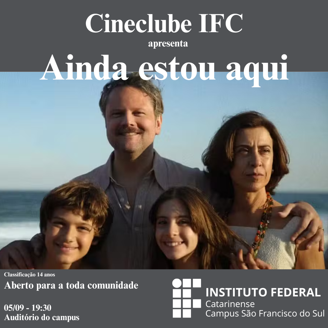 Arte de divulgação do Cineclube IFC. Na imagem, uma família abraçada e sorridente aparece em frente ao mar. Na parte superior, em destaque, o título do filme “Ainda estou aqui”. Abaixo, informações do evento: sessão em 05/09, às 19h30, no auditório do campus, aberta à comunidade. Logotipo do Instituto Federal Catarinense no canto inferior direito.