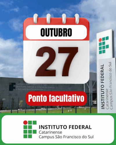 Arte digital informativa sobre o ponto facultativo do Instituto Federal Catarinense – Campus São Francisco do Sul. Em primeiro plano, há um ícone de calendário com a inscrição “OUTUBRO 27” em letras grandes e, logo abaixo, uma faixa vermelha com o texto “Ponto facultativo” em branco. Ao fundo, aparece a fachada do campus São Francisco do Sul, com o prédio cinza, o portão e a placa vertical do Instituto Federal, sob um céu azul com algumas nuvens. Na parte inferior, o logotipo do Instituto Federal Catarinense – Campus São Francisco do Sul com fundo branco e borda verde.