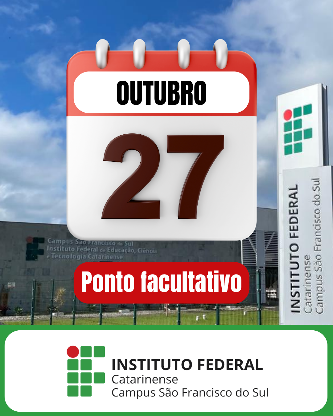 Arte digital informativa sobre o ponto facultativo do Instituto Federal Catarinense – Campus São Francisco do Sul. Em primeiro plano, há um ícone de calendário com a inscrição “OUTUBRO 27” em letras grandes e, logo abaixo, uma faixa vermelha com o texto “Ponto facultativo” em branco. Ao fundo, aparece a fachada do campus São Francisco do Sul, com o prédio cinza, o portão e a placa vertical do Instituto Federal, sob um céu azul com algumas nuvens. Na parte inferior, o logotipo do Instituto Federal Catarinense – Campus São Francisco do Sul com fundo branco e borda verde.
