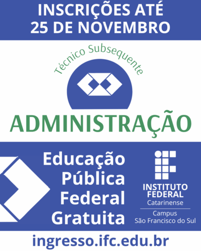 Card em cores azul, verde e branco anuncia inscrições para o curso Técnico Subsequente em Administração do IFC São Francisco do Sul. No topo, há a frase “Inscrições até 25 de novembro”. Ao centro, aparece o selo do curso e o título “Téncico em Administração”. Na parte inferior, o card destaca “Educação Pública Federal Gratuita” ao lado do logotipo do Instituto Federal Catarinense. No rodapé, está o site ingresso.ifc.edu.br.