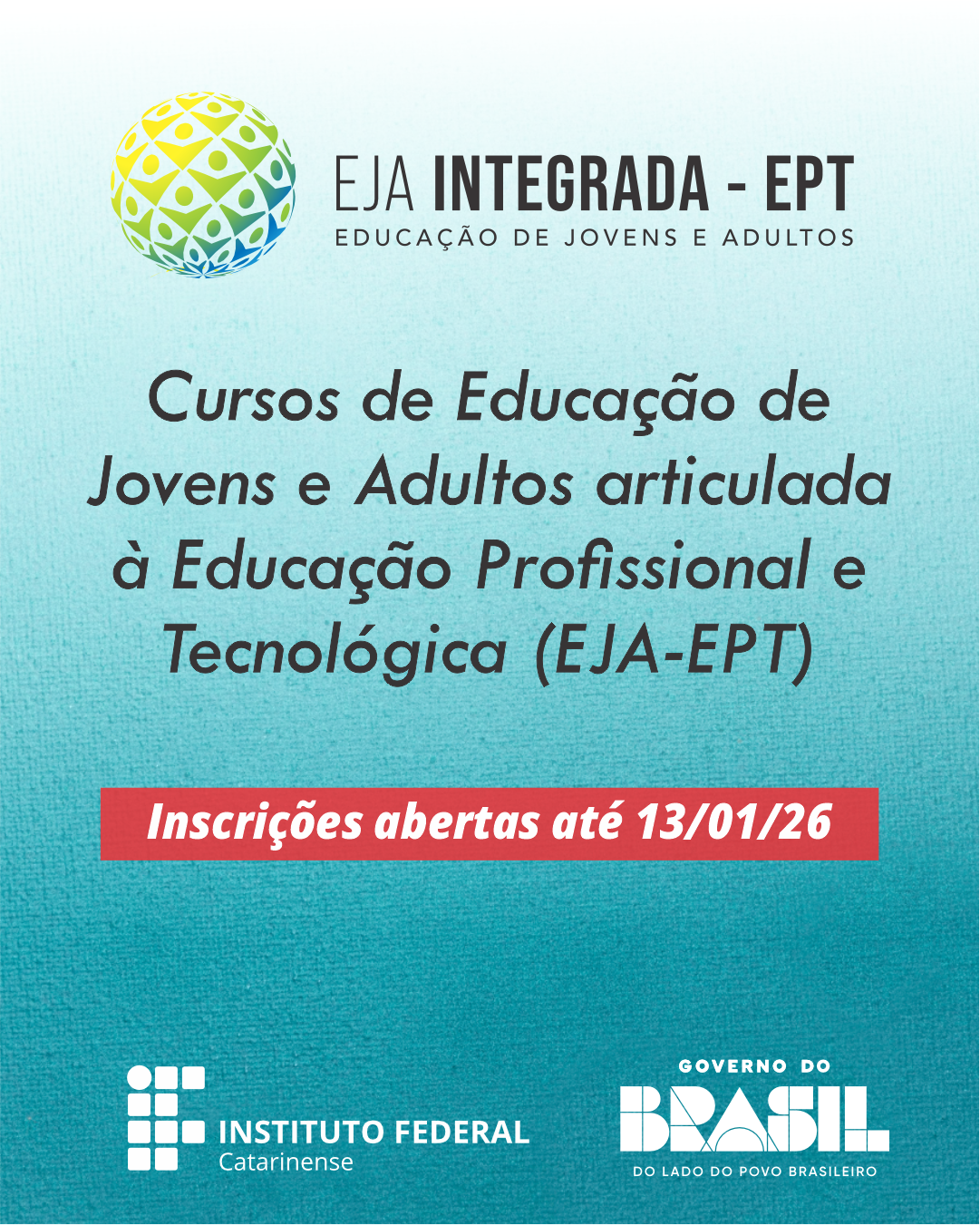 card com fundo na cor azul claro. Na parte superior do card tem a logo da EJA Integrada - EPT - Educação de Jovens e Adultos. Abaixo está escrito: cursos de educação de jovens e adultos articulada à educação profissional e tecnológica (EJA-EPT). Inscrições abertas até 13/01/26. No rodapé tem a logo do IFC e do Governo Federal.