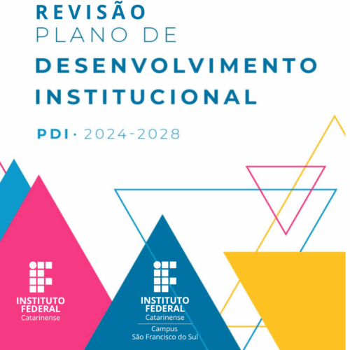 : Imagem com fundo branco e texto em azul que diz: “Revisão – Plano de Desenvolvimento Institucional. PDI 2024–2028”. Na parte inferior, há grandes formas triangulares nas cores rosa, azul e amarelo. Sobre os triângulos rosa e azul aparecem os logotipos do Instituto Federal Catarinense; no triângulo azul lê-se também “Campus São Francisco do Sul”. Linhas finas coloridas formam contornos de triângulos ao fundo, criando um visual moderno e geométrico.