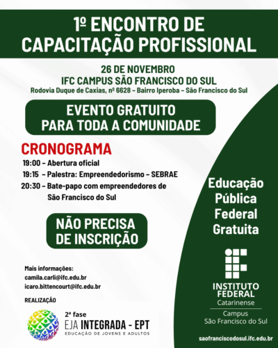 Folder vertical nas cores verde e branco, com título em destaque: “1º Encontro de Capacitação Profissional”. Mostra data, local e aviso de que o evento é gratuito e aberto à comunidade. O cronograma inclui abertura às 19h, palestra do SEBRAE às 19h15 e bate-papo com empreendedores às 20h30. Há também o aviso “Não precisa de inscrição”, contatos dos organizadores, logos da EJA Integrada-EPT e do Instituto Federal Catarinense – Campus São Francisco do Sul.