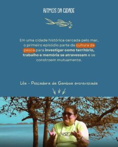 Card azul com texto explicando que o primeiro episódio parte da cultura da pesca para investigar território, trabalho e memória. Abaixo, imagem de uma pescadora sendo entrevistada à beira-mar, com árvores ao redor e água ao fundo.