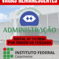 Imagem institucional em formato vertical. No topo, há uma faixa vermelha com o texto em letras brancas e maiúsculas: “VAGAS REMANESCENTES”. Ao fundo, aparece a fachada do Instituto Federal Catarinense – Campus São Francisco do Sul, em tons claros e com estrutura moderna. No centro da imagem, há um símbolo circular azul com um ícone geométrico representando a área administrativa, acompanhado do texto curvo “Técnico Subsequente”. Logo abaixo, em destaque, está o texto “ADMINISTRAÇÃO”, em letras grandes e verdes. Na parte inferior, há uma faixa vermelha com o texto: “EDITAL Nº 11/2026 – POR ORDEM DE CHEGADA”. Abaixo, aparece o logotipo do Instituto Federal Catarinense, seguido do texto “Instituto Federal Catarinense – Campus São Francisco do Sul” e, ao final, o endereço do site: saofranciscodosul.ifc.edu.br.