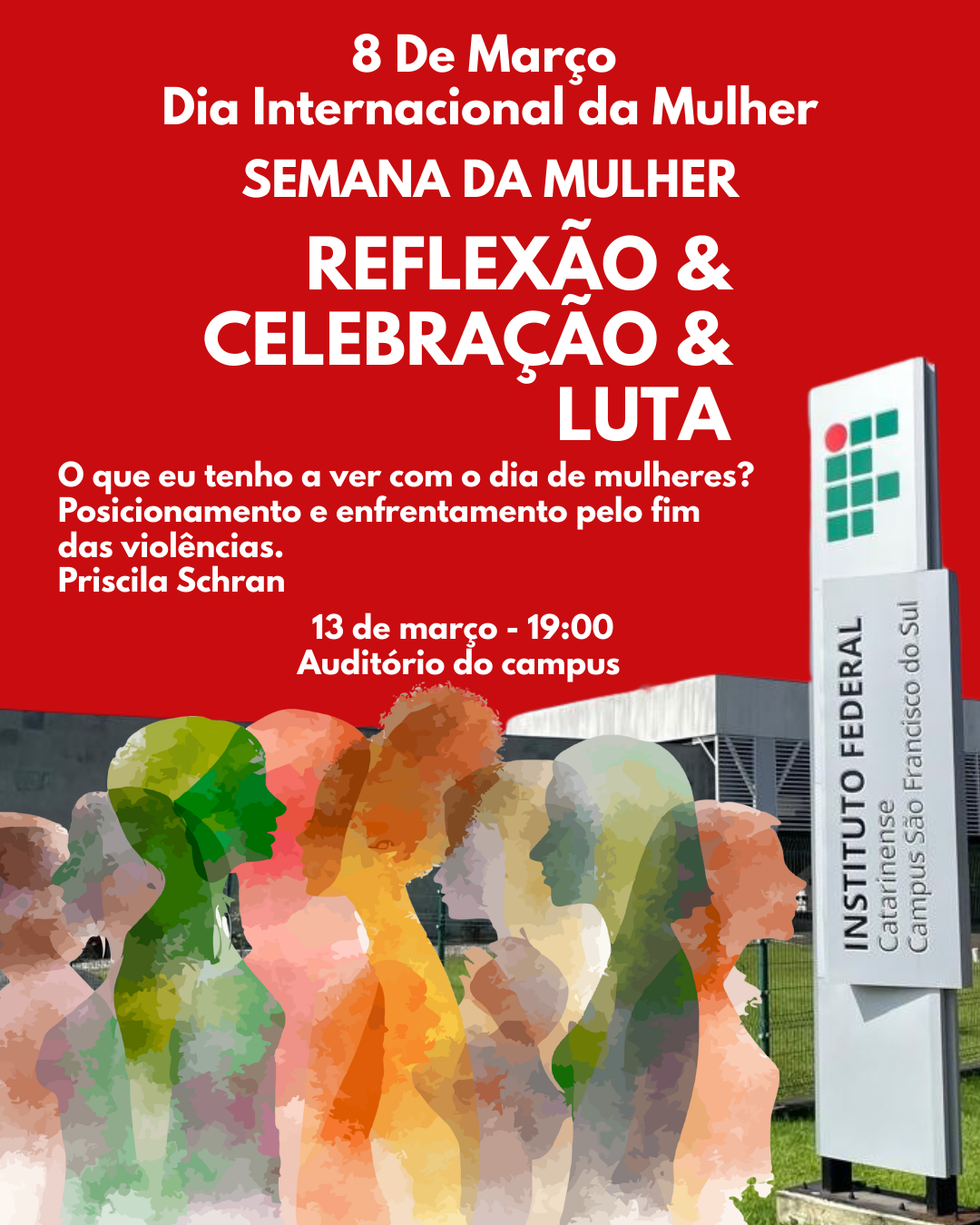 Card vermelho da Semana da Mulher do IFC São Francisco do Sul com divulgação da palestra “O que eu tenho a ver com o dia de mulheres? Posicionamento e enfrentamento pelo fim das violências”, com Priscila Schran, dia 13 de março às 19h no auditório do campus.